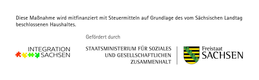 Integration Sachsen Logo, Freistaat Sachsen Staatsministerium für soziales und Gesellschaftlichen Zusammenhalt Logo mit Text darüber, Diese Maßnahme wird mitfinanziert mit Steuermitteln auf Grundlage des vom Sächsischen Landtag beschlossenen Haushaltes.